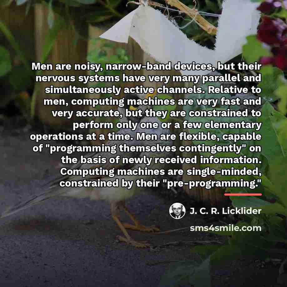“Men are noisy, narrow-band devices, but their nervous systems have…” quote by J. C. R. Licklider