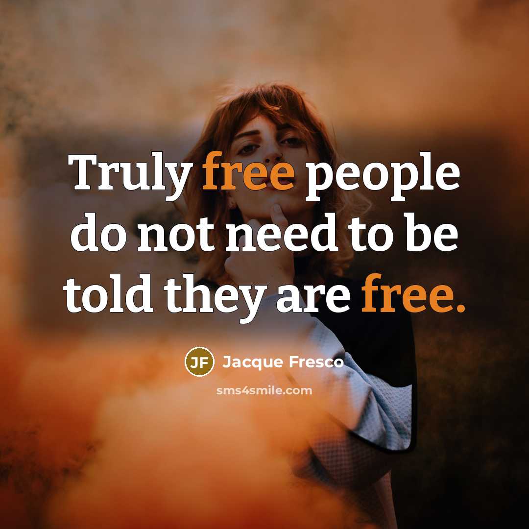 “Truly free people do not need to be told they…” quote by Jacque Fresco