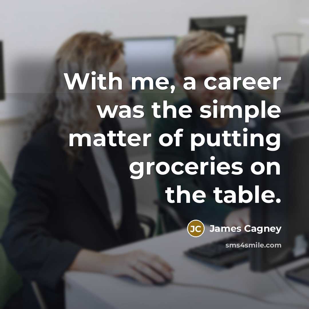 “With me, a career was the simple matter of putting…” quote by James Cagney