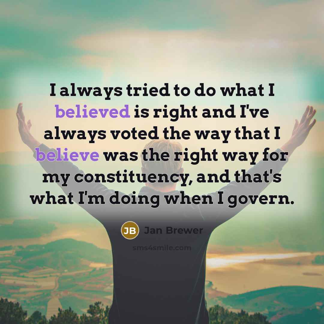 “I always tried to do what I believed is right…” quote by Jan Brewer