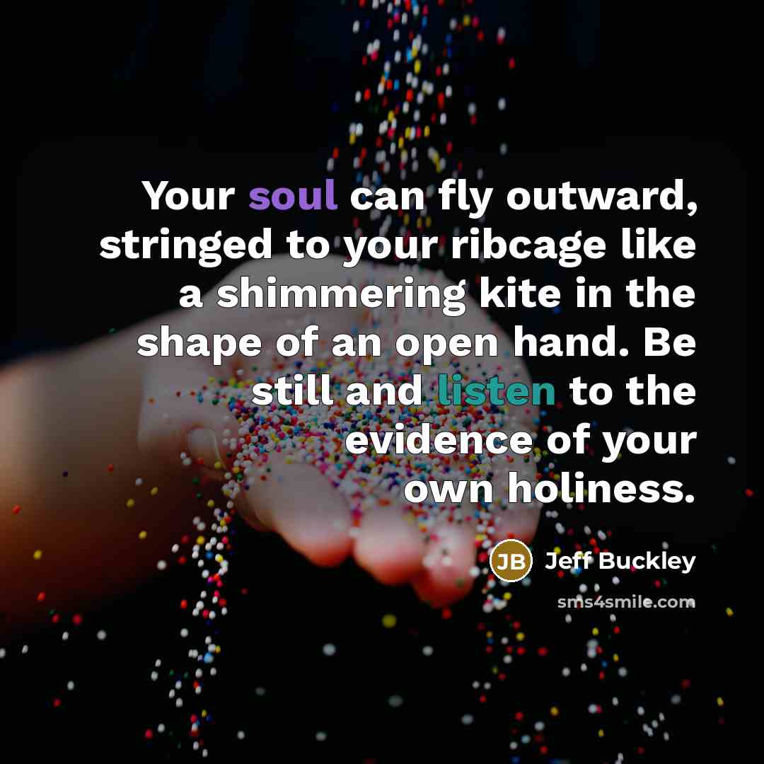 “Your soul can fly outward, stringed to your ribcage like…” quote by Jeff Buckley