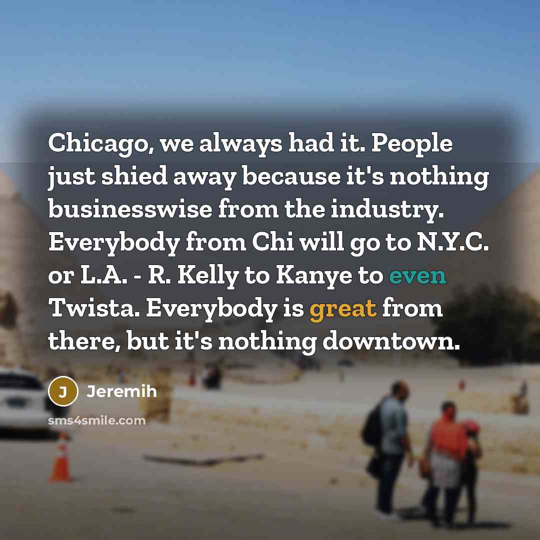 “Chicago, we always had it. People just shied away because…” quote by Jeremih