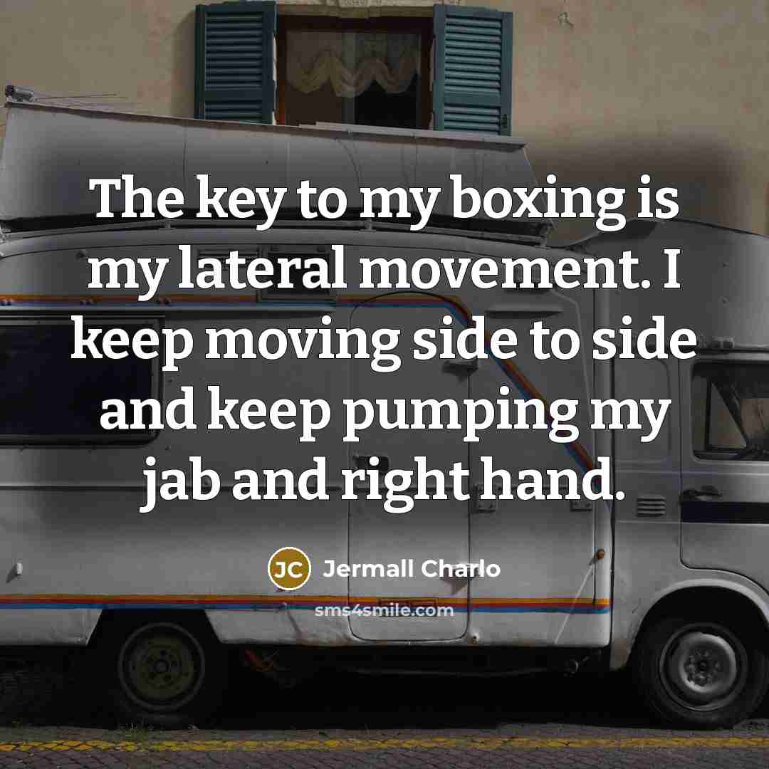 “The key to my boxing is my lateral movement. I…” quote by Jermall Charlo