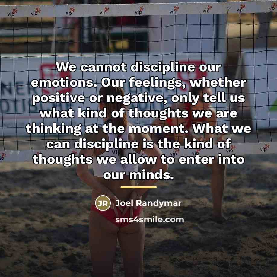“We cannot discipline our emotions. Our feelings, whether positive or…” quote by Joel Randymar