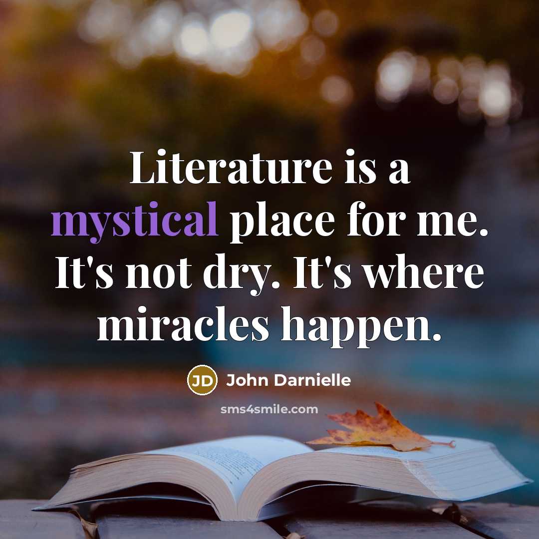“Literature is a mystical place for me. It's not dry.…” quote by John Darnielle