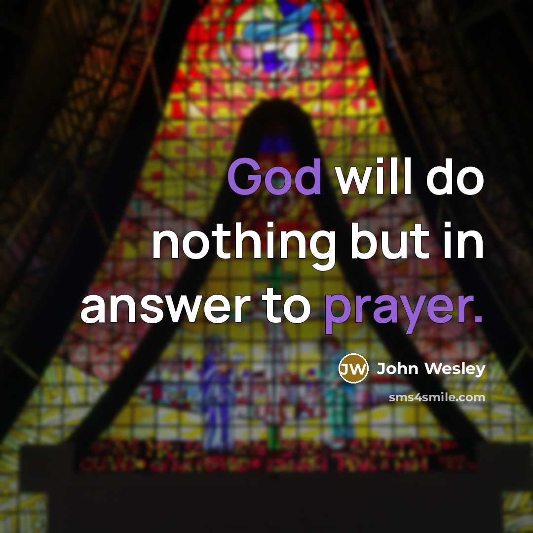 “God will do nothing but in answer to prayer.” quote by John Wesley