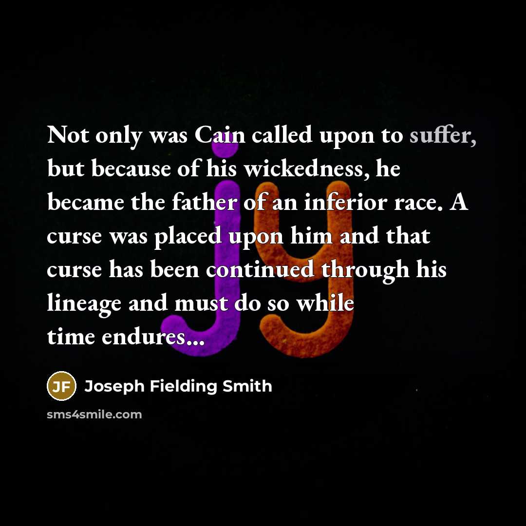 “Not only was Cain called upon to suffer, but because…” quote by Joseph Fielding Smith