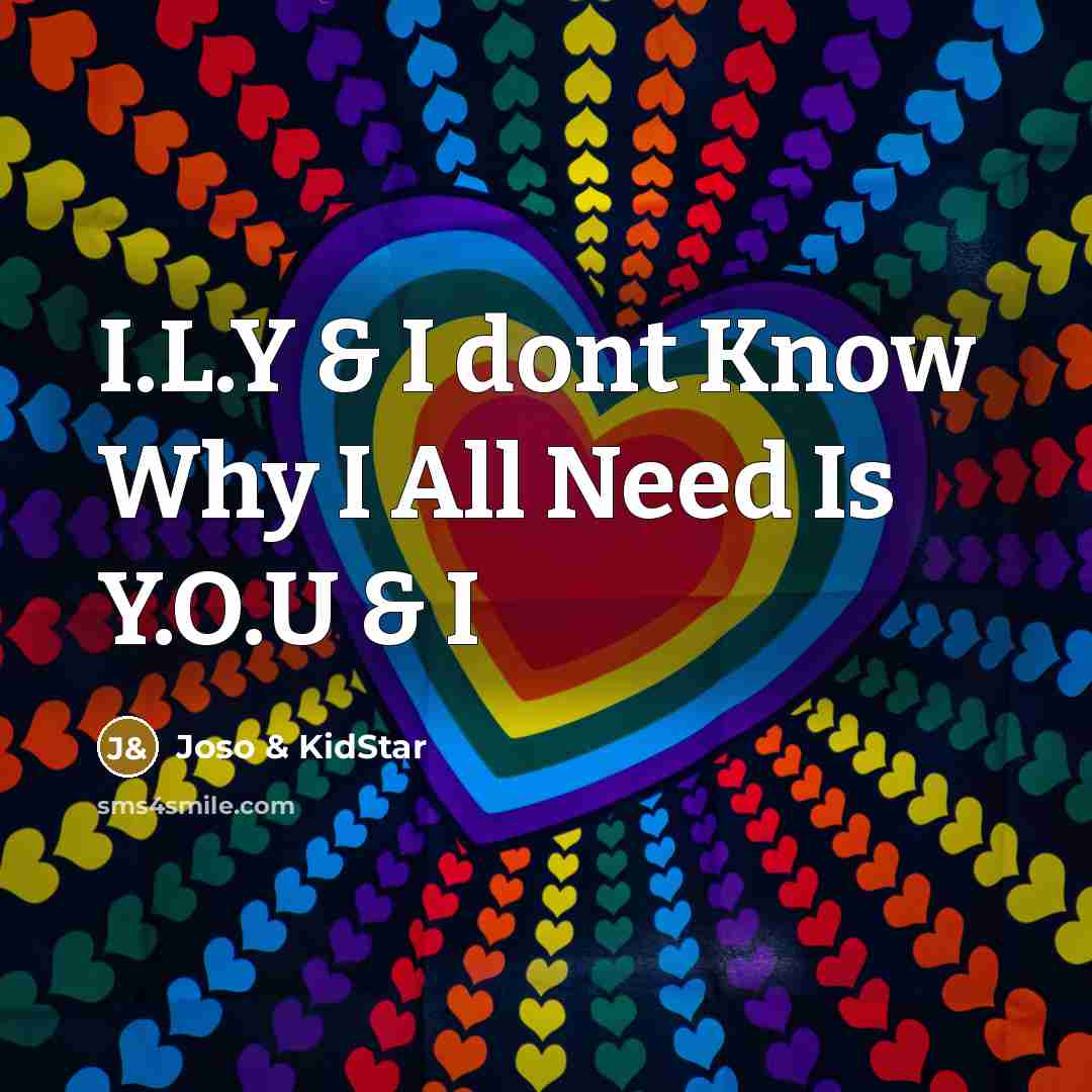 “I.L.Y & I dont Know Why I All Need Is Y.O.U & I” quote by Joso & KidStar