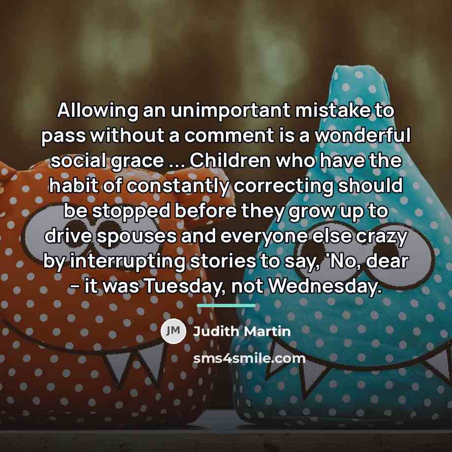 “Allowing an unimportant mistake to pass without a comment is…” quote by Judith Martin
