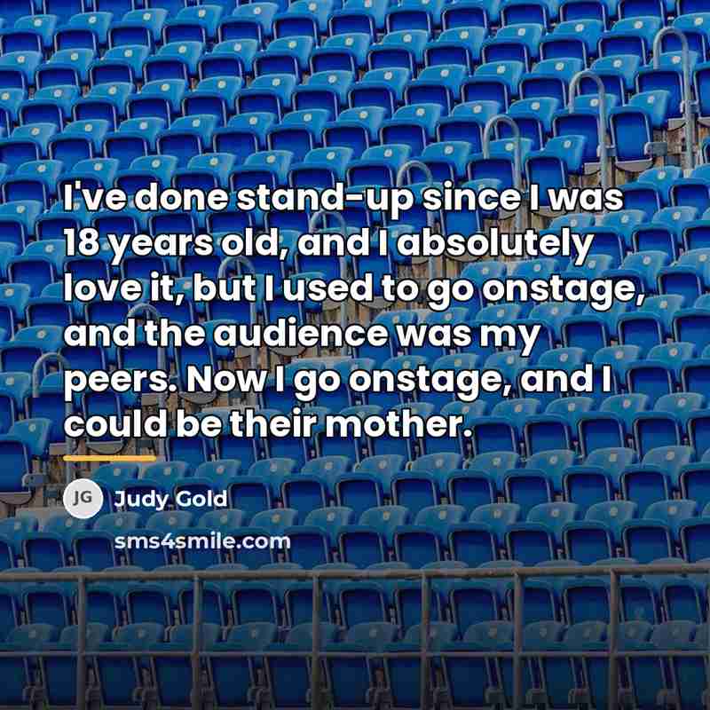 “I've done stand-up since I was 18 years old, and…” quote by Judy Gold