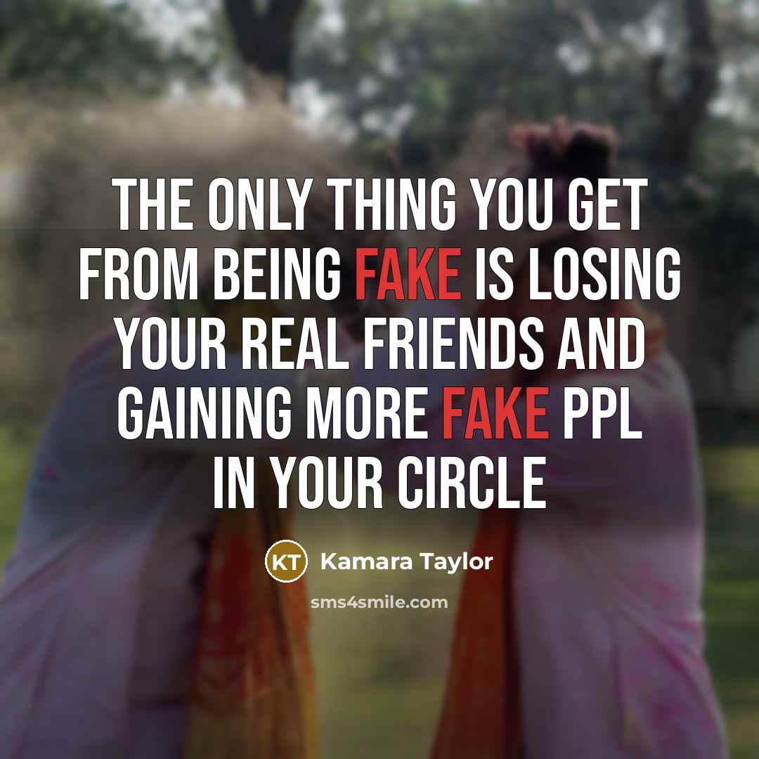 “The only thing you get from being FAKE is losing your REAL friends and gaining more FAKE ppl in your circle” quote by Kamara Taylor