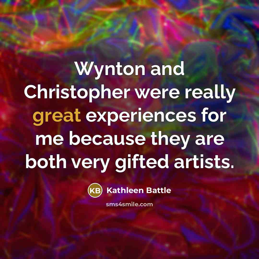 “Wynton and Christopher were really great experiences for me because…” quote by Kathleen Battle