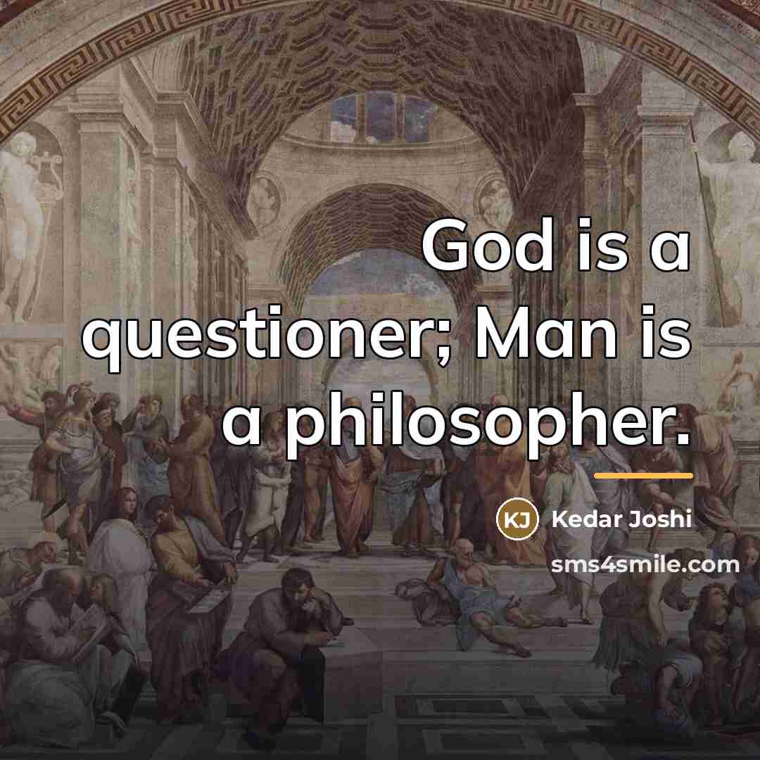 “God is a questioner; Man is a philosopher.…” quote by Kedar Joshi