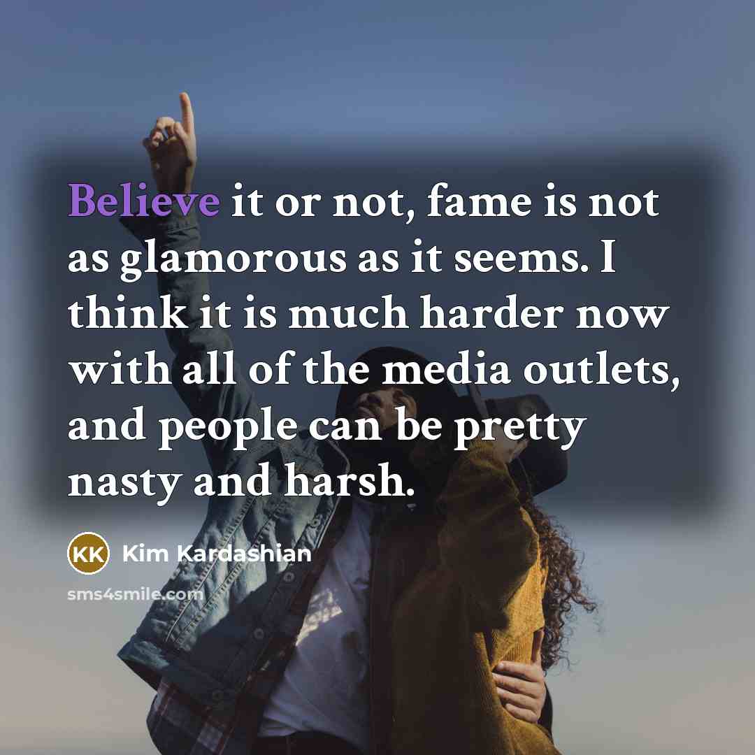 “Believe it or not, fame is not as glamorous as…” quote by Kim Kardashian