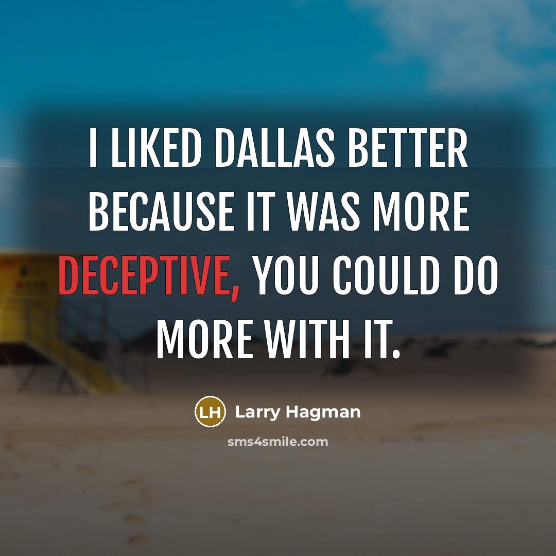 “I liked Dallas better because it was more deceptive, you…” quote by Larry Hagman