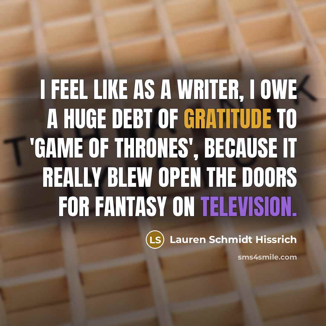 “I feel like as a writer, I owe a huge…” quote by Lauren Schmidt Hissrich