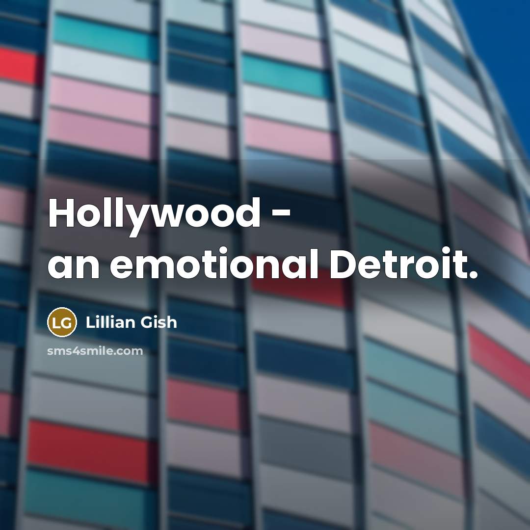 “Hollywood - an emotional Detroit.…” quote by Lillian Gish