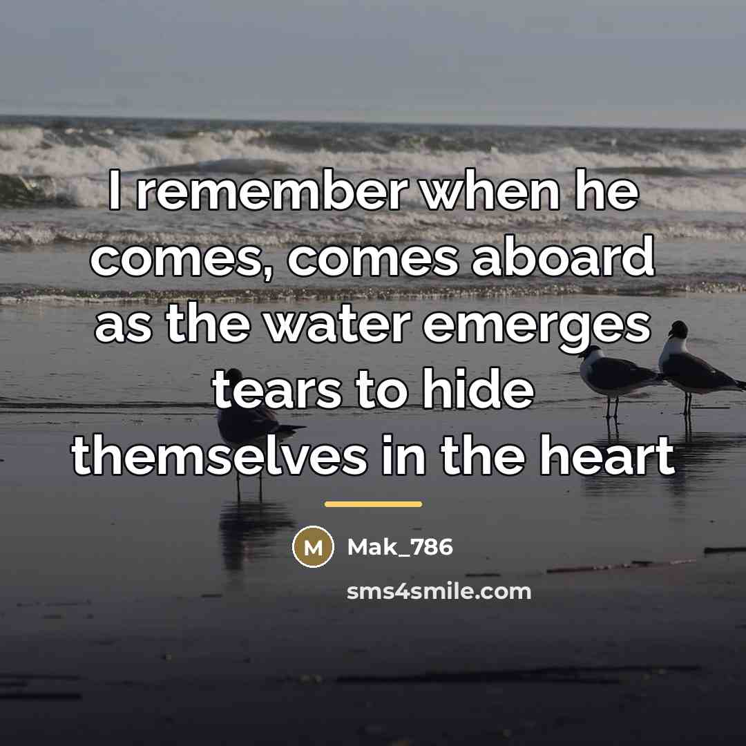 “I remember when he comes, comes aboard as the water…” quote by Mak_786