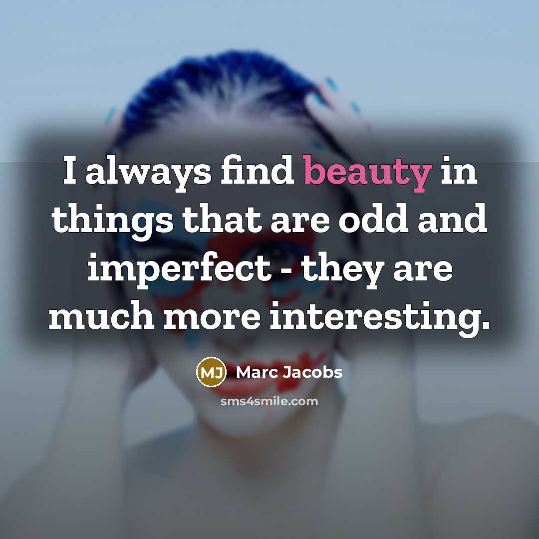 “I always find beauty in things that are odd and…” quote by Marc Jacobs