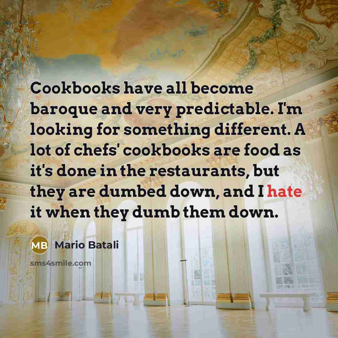 “Cookbooks have all become baroque and very predictable. I'm looking…” quote by Mario Batali