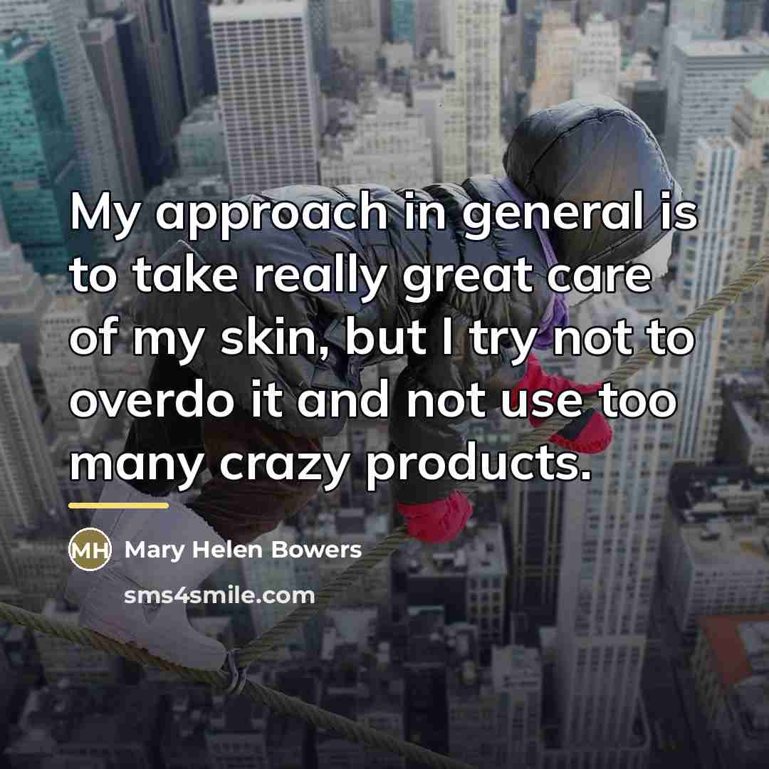 “My approach in general is to take really great care…” quote by Mary Helen Bowers
