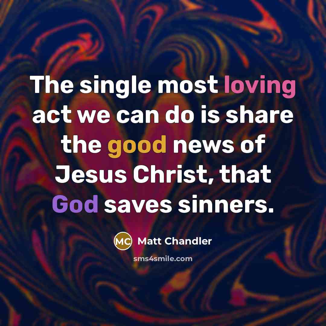 “The single most loving act we can do is share…” quote by Matt Chandler