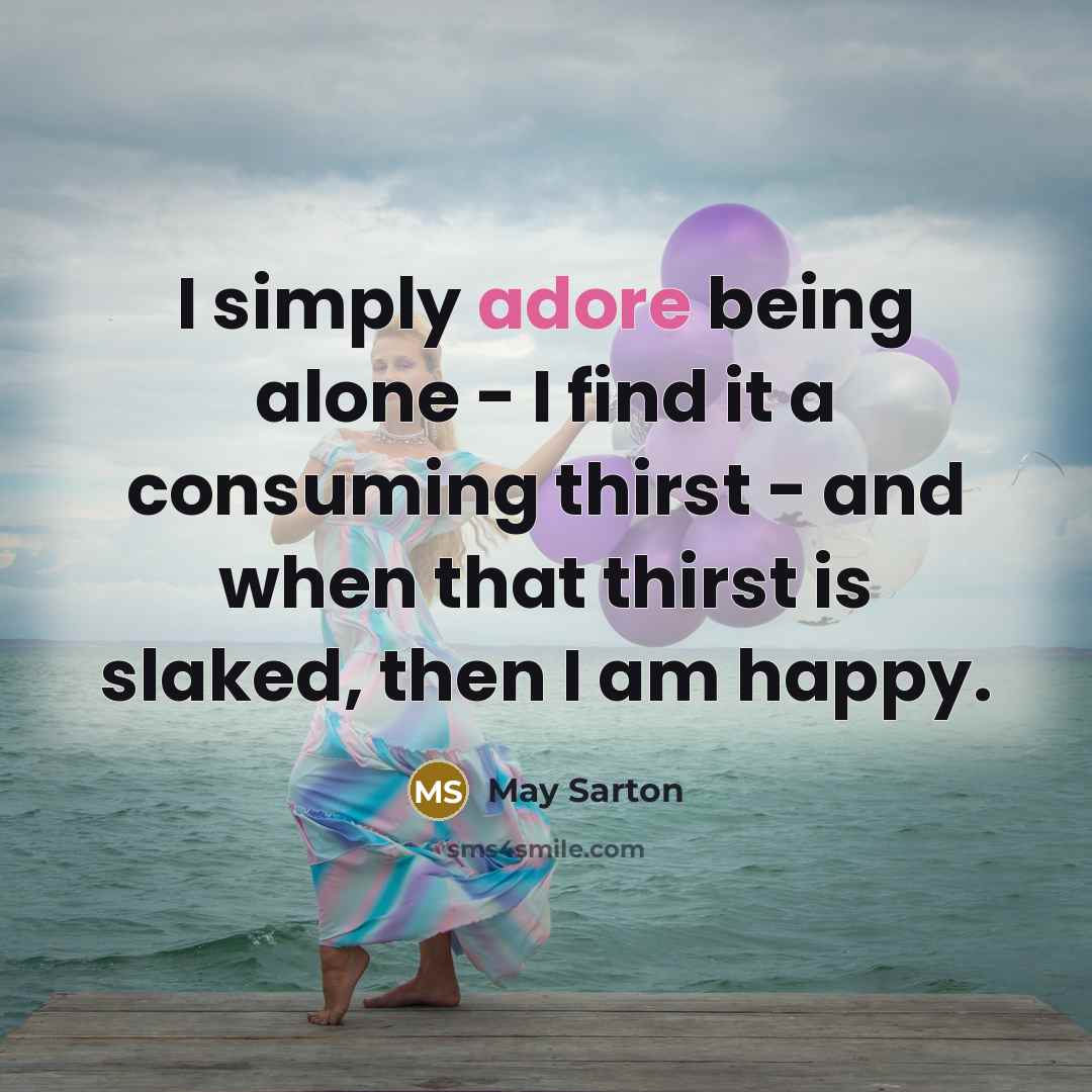 “I simply adore being alone - I find it a…” quote by May Sarton