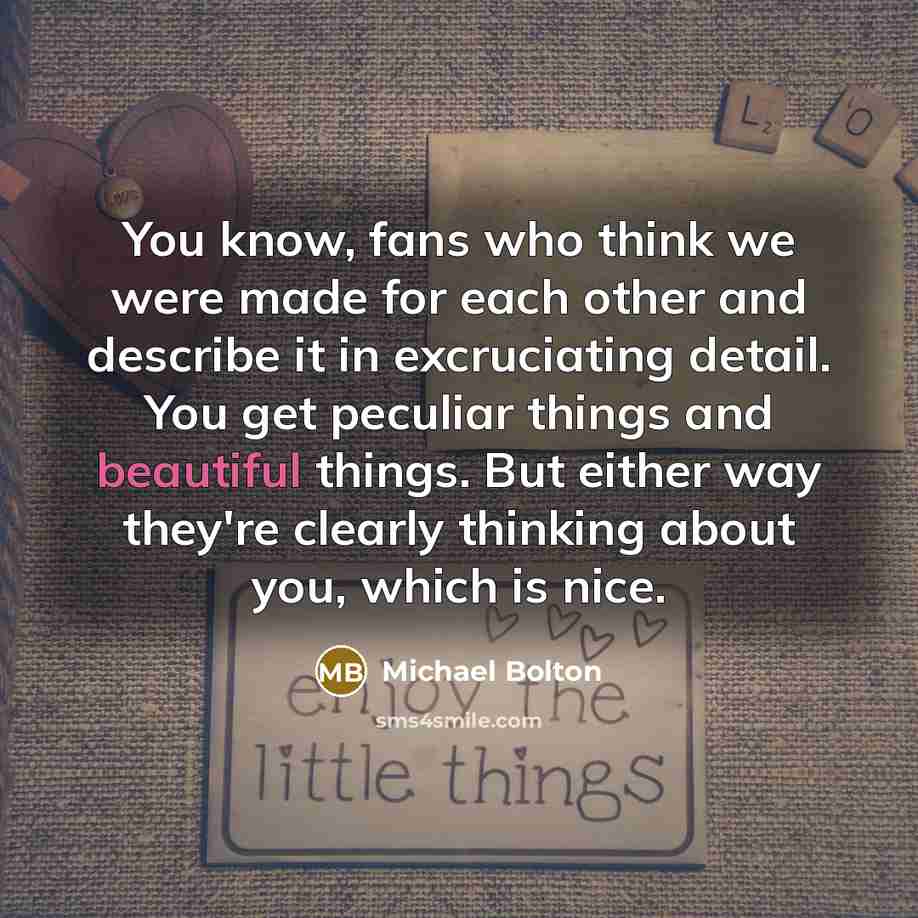 “You know, fans who think we were made for each…” quote by Michael Bolton