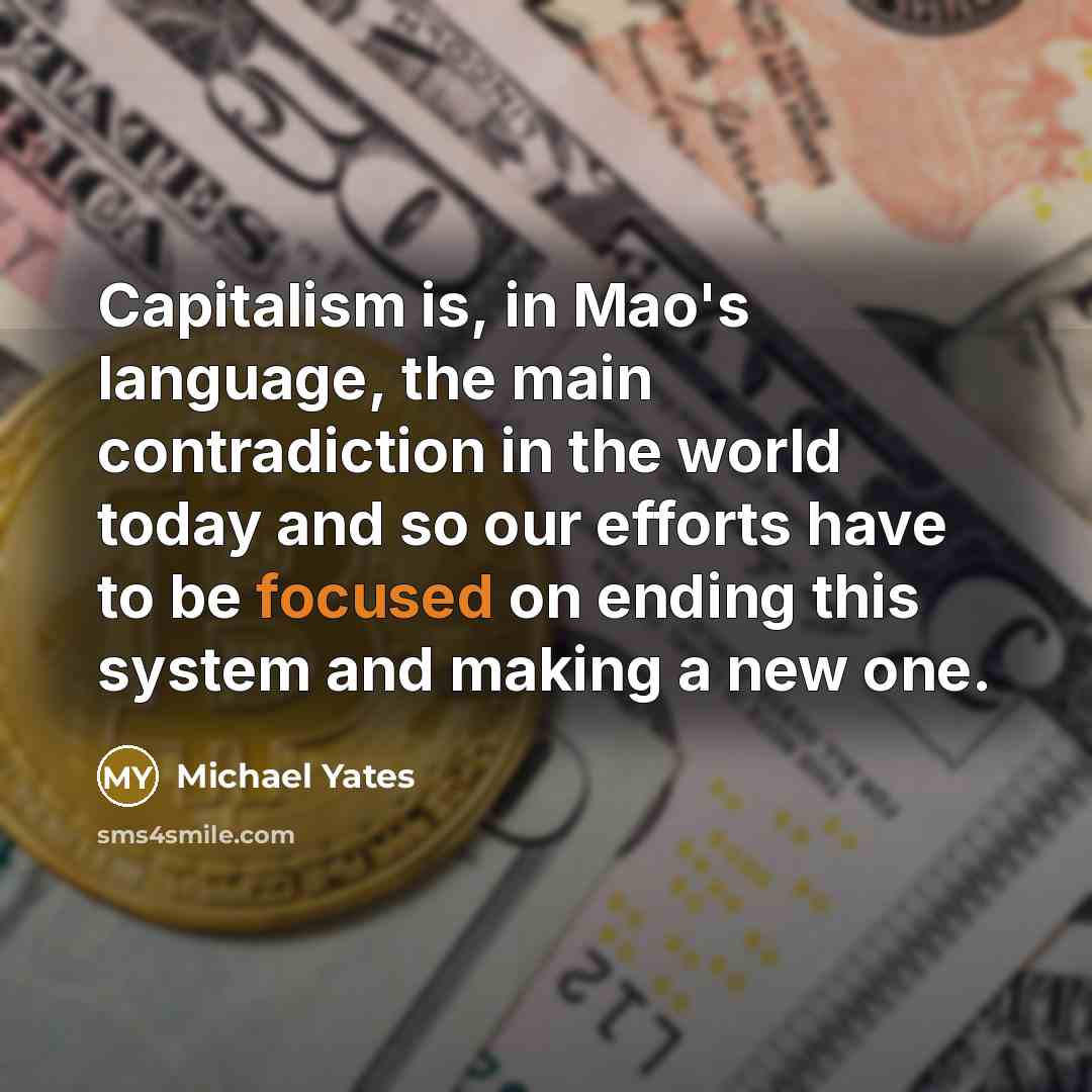 “Capitalism is, in Mao's language, the main contradiction in the…” quote by Michael Yates