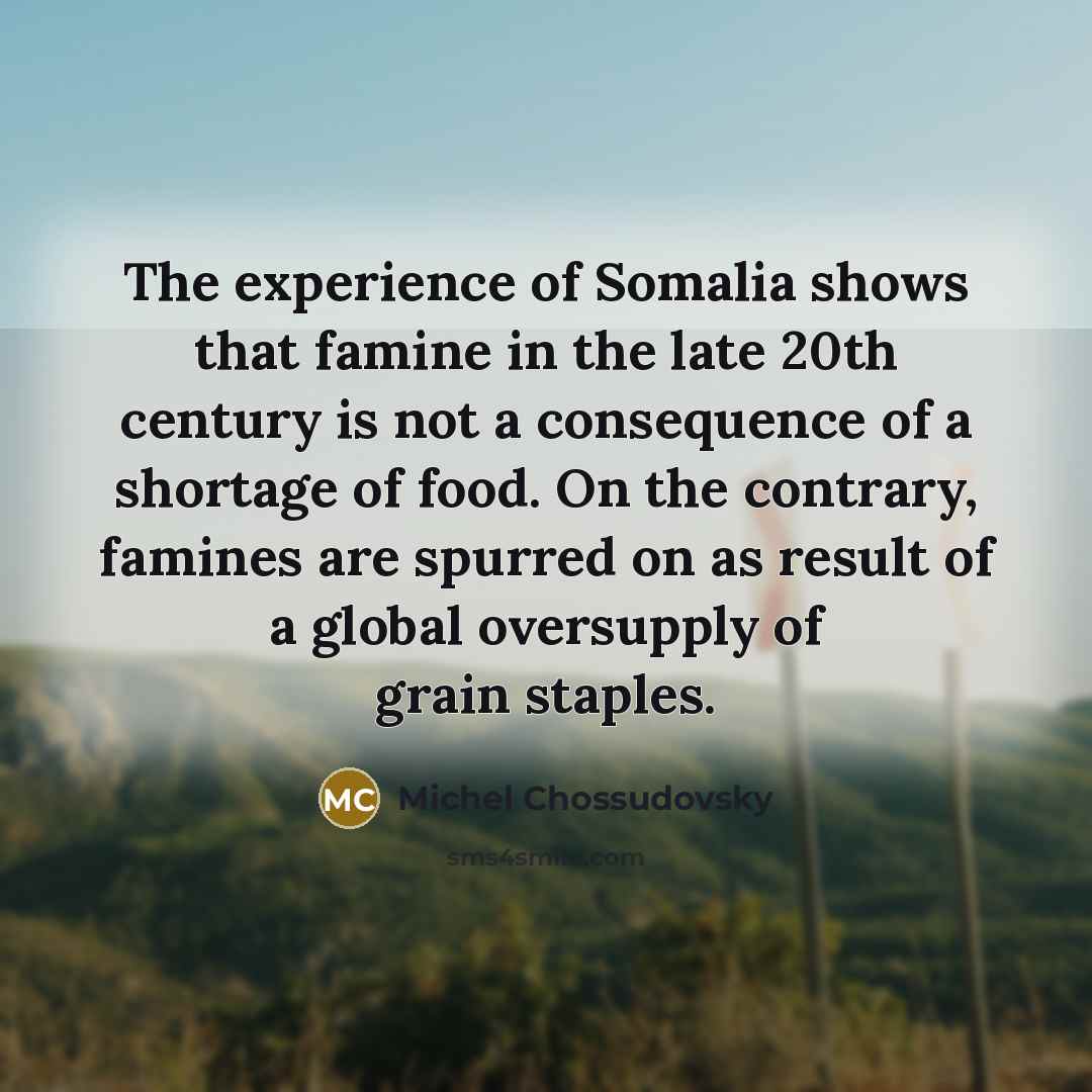 “The experience of Somalia shows that famine in the late…” quote by Michel Chossudovsky