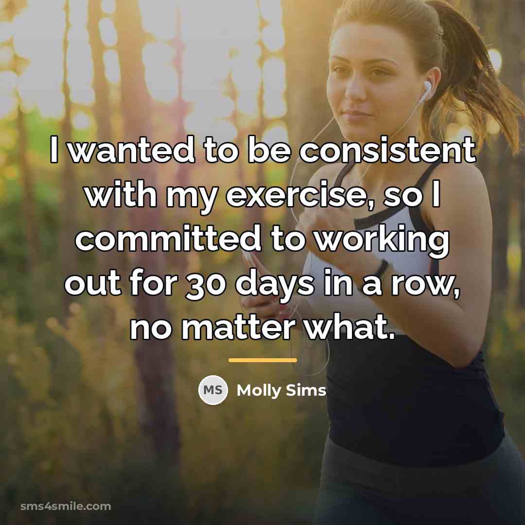 “I wanted to be consistent with my exercise, so I…” quote by Molly Sims