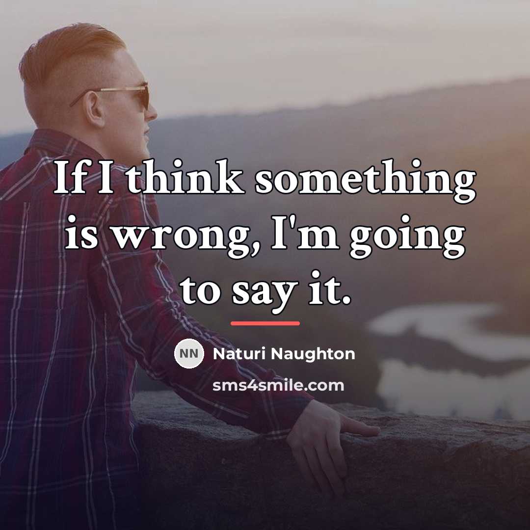 “If I think something is wrong, I'm going to say…” quote by Naturi Naughton