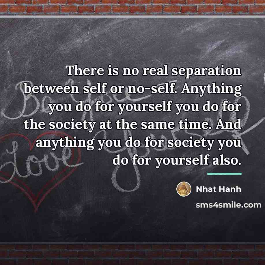 “There is no real separation between self or no-self. Anything…” quote by Nhat Hanh