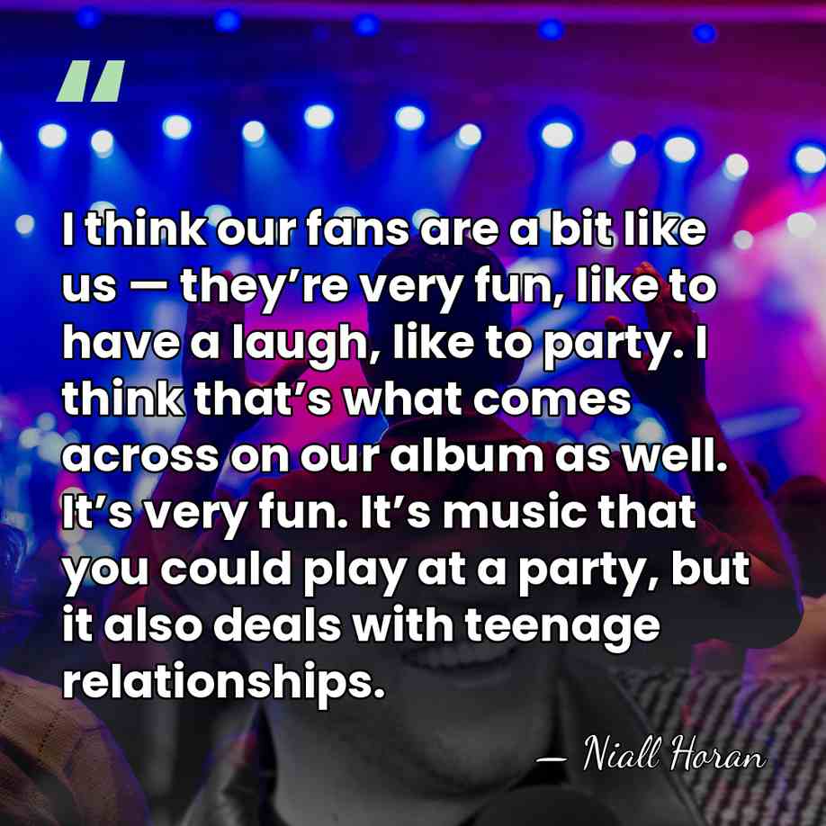 I think our fans are a bit like us — they’re very&hellip; - Niall Horan