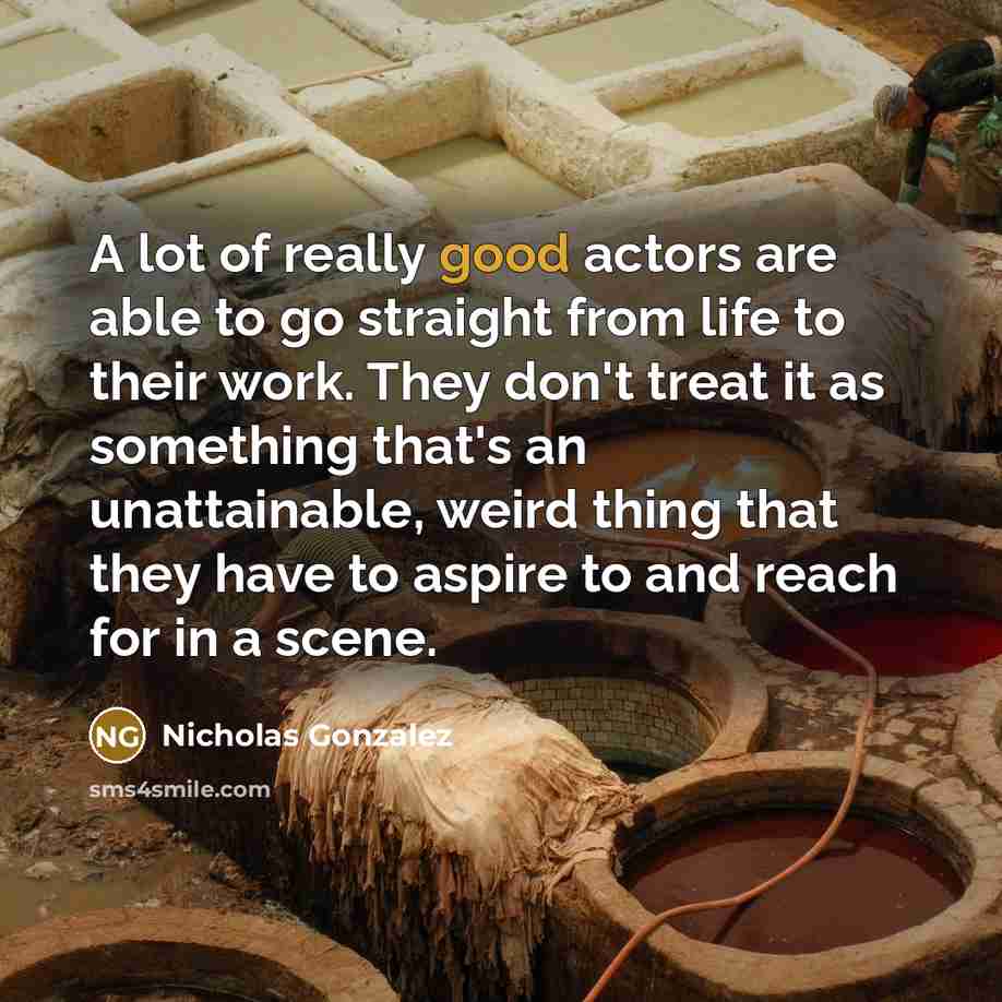 “A lot of really good actors are able to go…” quote by Nicholas Gonzalez