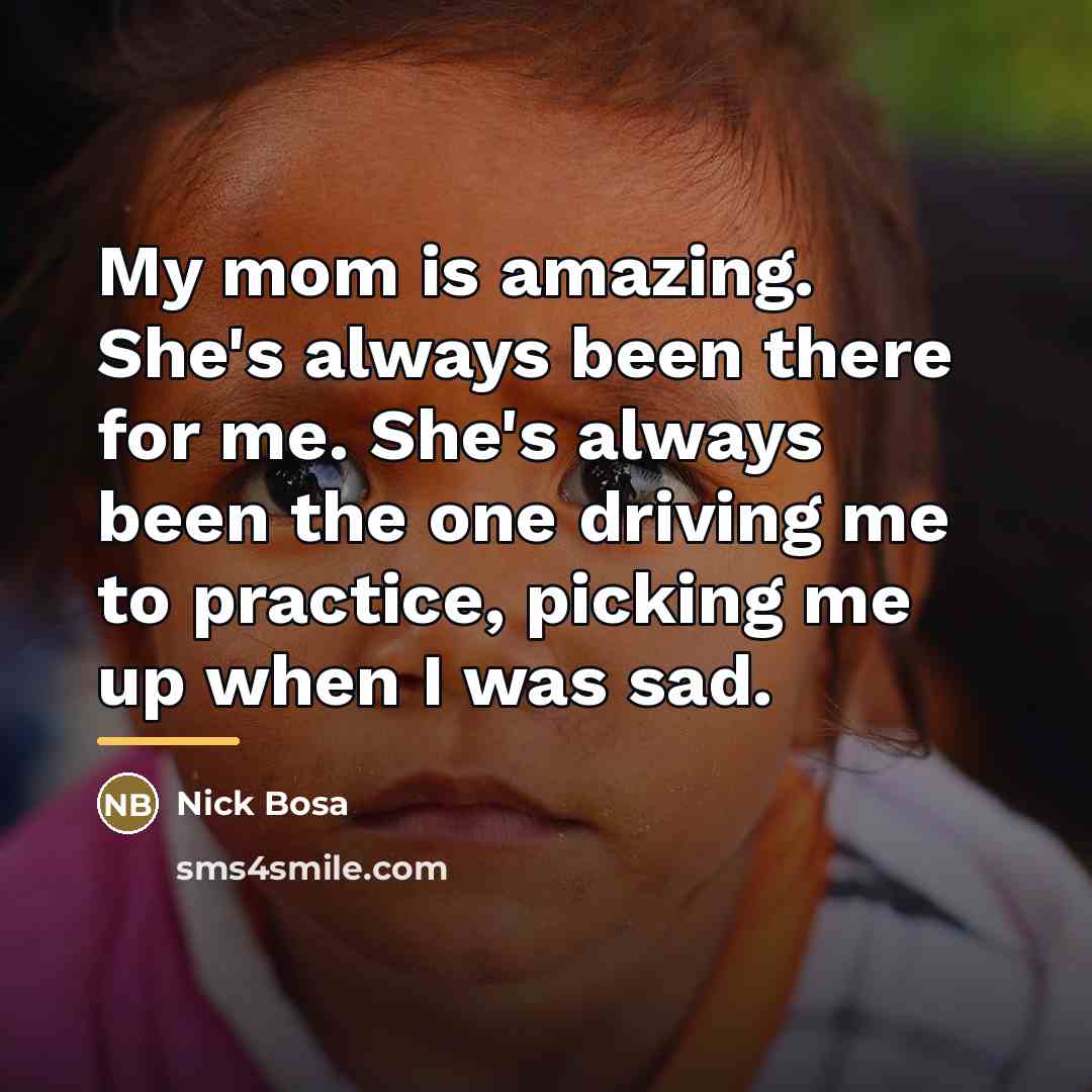 “My mom is amazing. She's always been there for me.…” quote by Nick Bosa