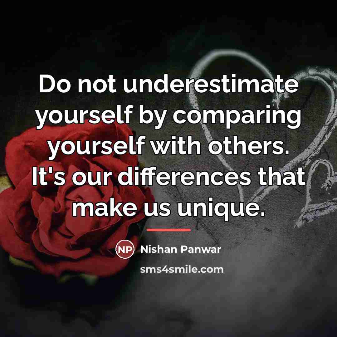 “Do not underestimate yourself by comparing yourself with others. It's…” quote by Nishan Panwar