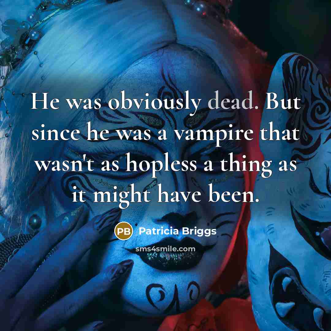 “He was obviously dead. But since he was a vampire…” quote by Patricia Briggs