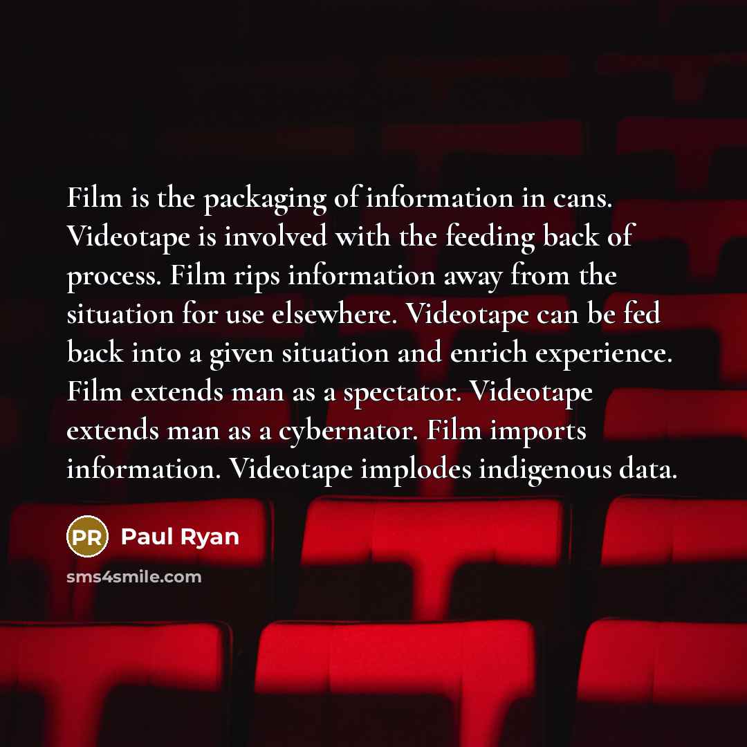 “Film is the packaging of information in cans. Videotape is…” quote by Paul Ryan