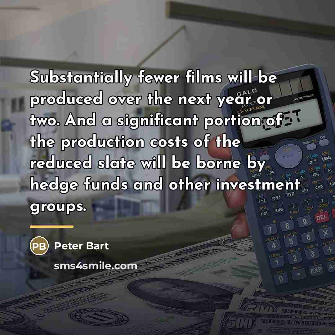 “Substantially fewer films will be produced over the next year…” quote by Peter Bart