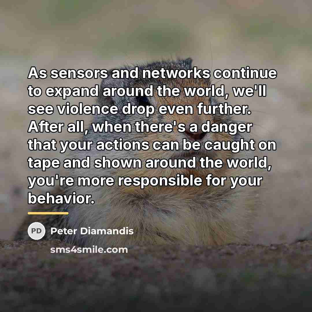 “As sensors and networks continue to expand around the world,…” quote by Peter Diamandis