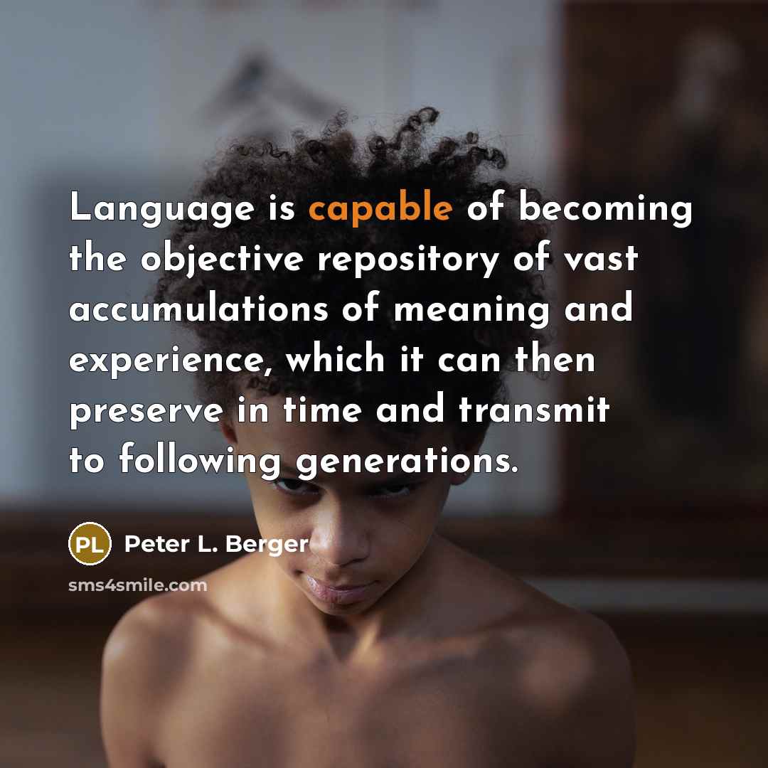 “Language is capable of becoming the objective repository of vast…” quote by Peter L. Berger