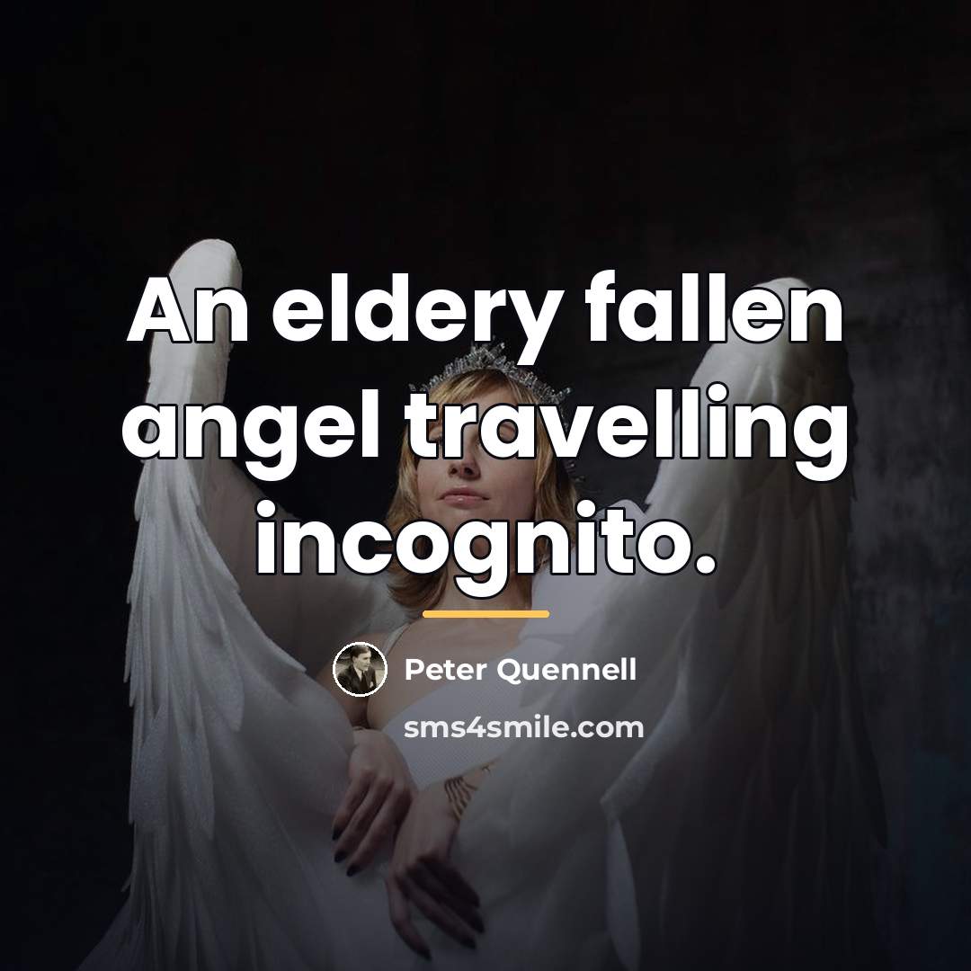 “An eldery fallen angel travelling incognito.…” quote by Peter Quennell