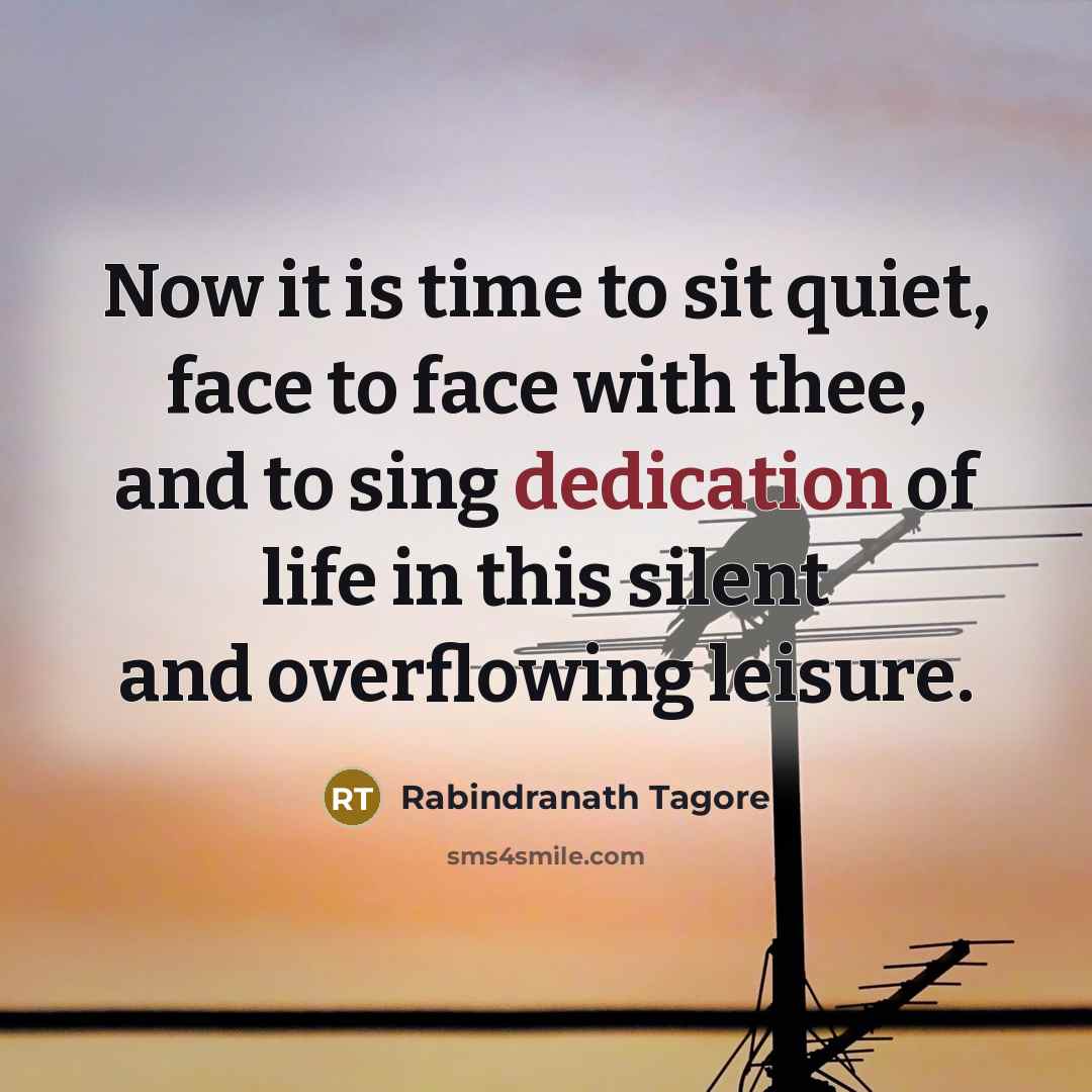 “Now it is time to sit quiet, face to face…” quote by Rabindranath Tagore