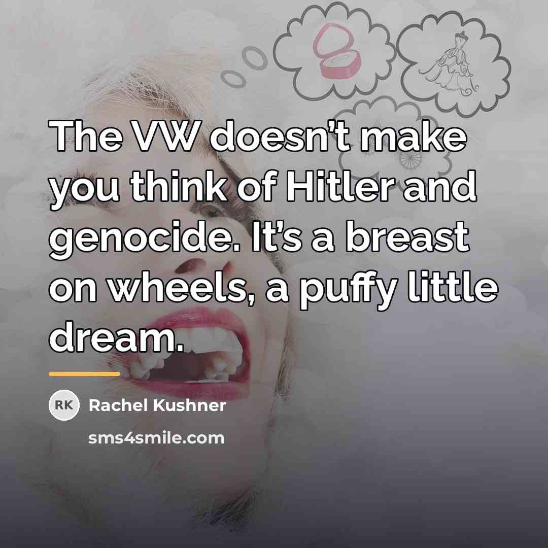 “The VW doesn’t make you think of Hitler and genocide.…” quote by Rachel Kushner