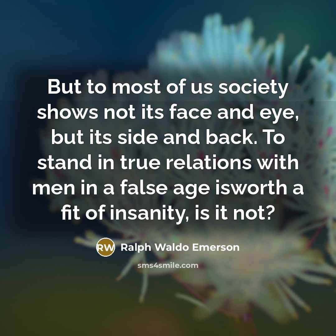 “But to most of us society shows not its face…” quote by Ralph Waldo Emerson