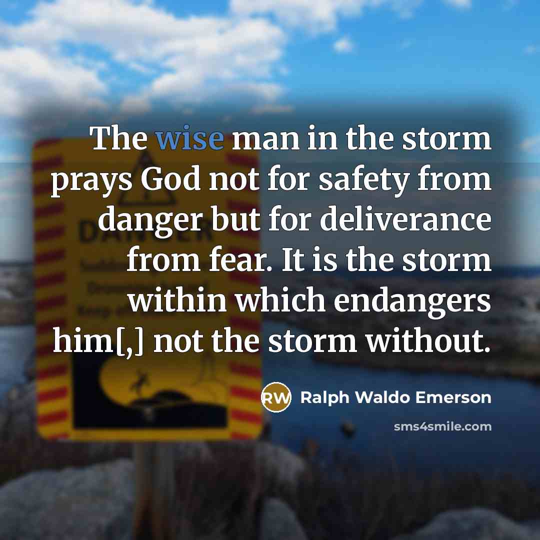“The wise man in the storm prays God not for…” quote by Ralph Waldo Emerson