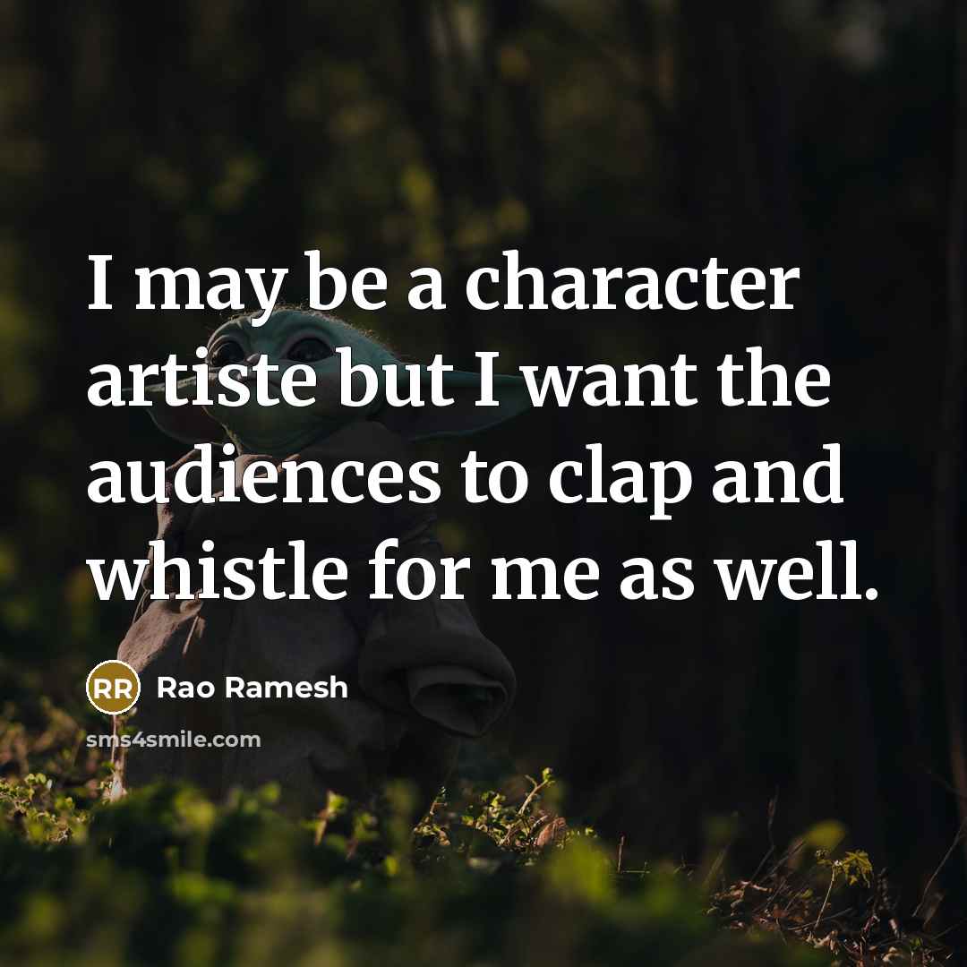 “I may be a character artiste but I want the…” quote by Rao Ramesh