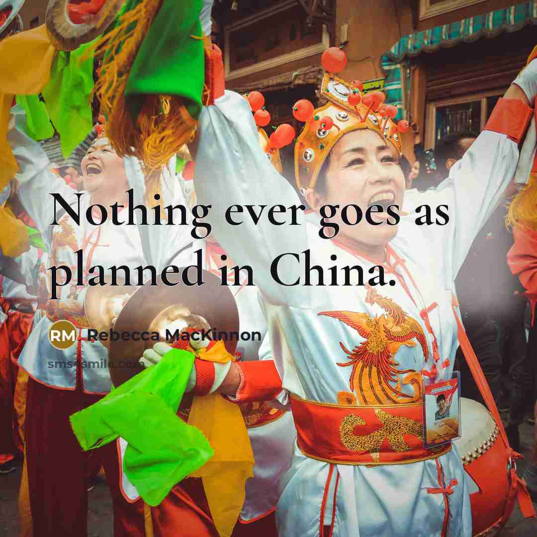 “Nothing ever goes as planned in China.…” quote by Rebecca MacKinnon