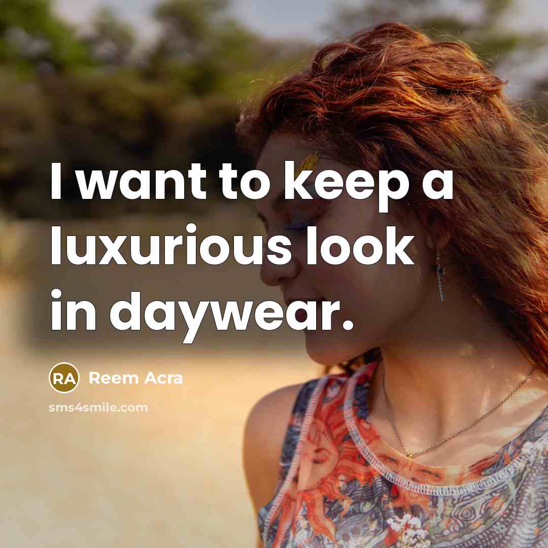 “I want to keep a luxurious look in daywear.…” quote by Reem Acra